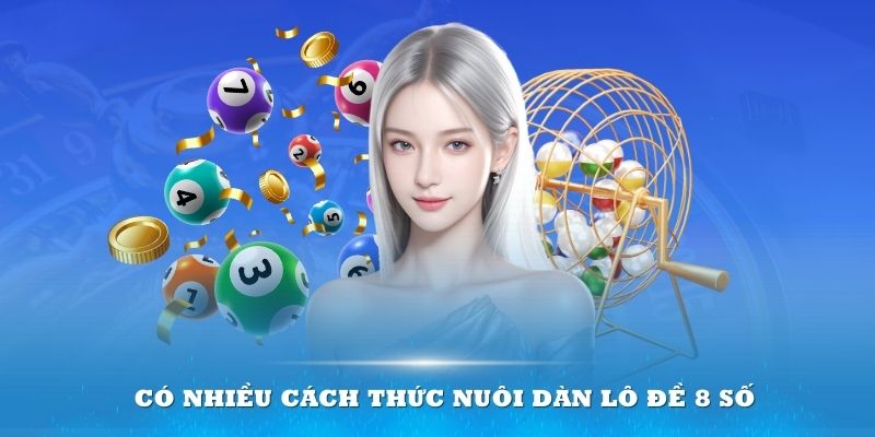 Có nhiều cách thức nuôi dàn lô đề 8 số hiệu quả mà người chơi cần biết